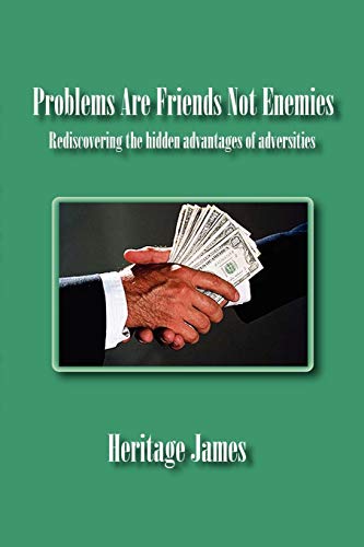 Beispielbild fr Problems Are Friends Not Enemies.: Rediscovering the Hidden Advantages of Adversities zum Verkauf von Irish Booksellers