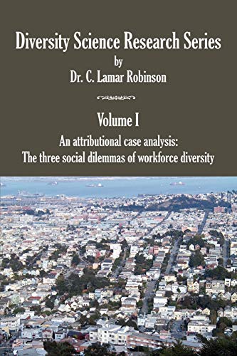 Beispielbild fr Diversity Science Research Series. Volume I - An Attributional Case Analysis: The Three Social Dilemmas of Workforce Diversity zum Verkauf von Poverty Hill Books