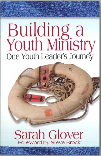 9781596843295: Building a Youth Ministry: One Youth Leader's Journey by Sarah Glover (2007-05-03)