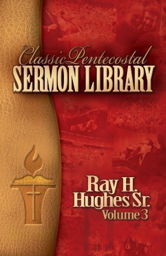 Stock image for Classic Pentecostal Sermon Library: Ray H. Hughes Sr. (Vol 3) for sale by Books Unplugged