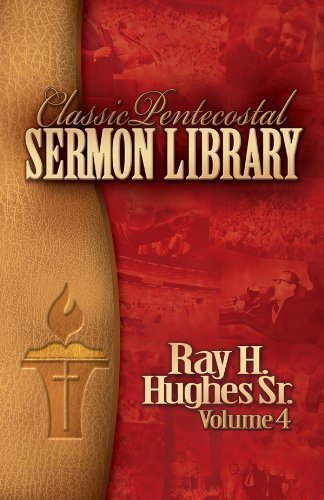 Stock image for Classic Pentecostal Sermon Library: Ray H. Hughes Sr. (Vol 4) for sale by Save With Sam