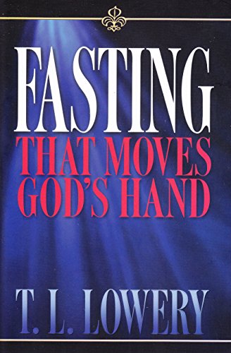 Imagen de archivo de Fasting that Moves the Hand of God by T.L. Lowery a la venta por Books of the Smoky Mountains