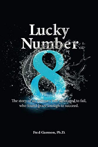 Imagen de archivo de Lucky Number 8: The story of an ordinary boy sabotaged to fail, who found grace enough to succeed. a la venta por Half Price Books Inc.