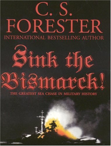 Sink the Bismarck!: The Greatest Chase in Military History (9781596870673) by Forester, C. S.