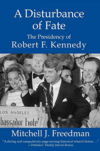 A Disturbance of Fate, The Presidency of Robert F. Kennedy