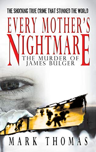 9781596874787: Every Mother's Nightmare: The Murder of James Bulger