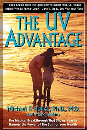 Stock image for The UV Advantage : The Medical Breakthrough That Shows How to Harness the Power of the Sun for Your Health for sale by Better World Books
