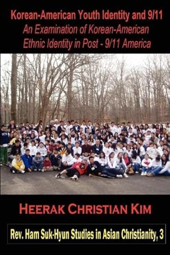 Stock image for Korean-American Youth Identity and 9/11: An Examination of Korean-American Ethnic Identity in Post - 9/11 America (REV. Ham Suk-Hyun Studies in Asian Christianity) for sale by cornacres