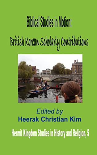 Stock image for Biblical Studies in Motion: British Korean Scholarly Contributions (Hardcover) (Hermit Kingdom Studies in History and Religion) for sale by Lucky's Textbooks