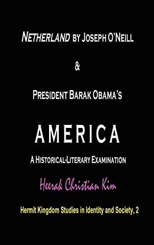 Stock image for Netherland by Joseph O'Neill President Barak Obama's America A HistoricalLiterary Examination Hardcover Hermit Kingdom Studies in Identity and Society for sale by PBShop.store US