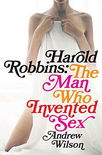 9781596910089: Harold Robbins: The Man Who Invented Sex