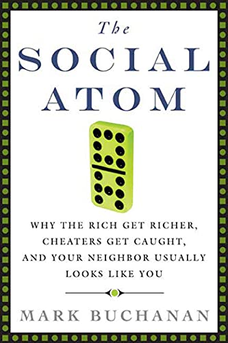 Beispielbild fr The Social Atom : Why the Rich Get Richer, Cheaters Get Caught, and Your Neighbor Usually Looks Like You zum Verkauf von Better World Books