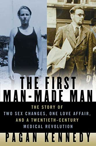 9781596910157: The First Man-Made Man: The Story of Two Sex Changes, One Love Affair, and a Twentieth-Century Medical Revolution