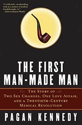 9781596910164: The First Man-Made Man: The Story of Two Sex Changes, One Love Affair, and a Twentieth-Century Medical Revolution