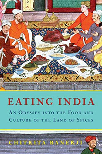 Eating India: An Odyssey into the Food and Culture of the Land of Spices (9781596910188) by Banerji, Chitrita