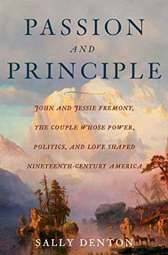 Stock image for Passion and Principle : John and Jessie Fremont, the Couple Whose Power, Politics, and Love Shaped Nineteenth-Century Americ for sale by Better World Books