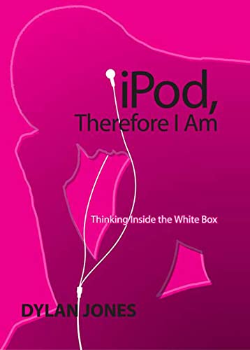 9781596910218: iPod, Therefore I Am: Thinking Inside The White Box
