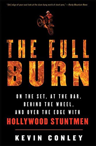 9781596910249: The Full Burn: On the Set, at the Bar, Behind the Wheel, and over the Edge With Hollywood Stuntmen