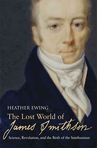 Beispielbild fr The Lost World of James Smithson: Science, Revolution, and the Birth of the Smithsonian zum Verkauf von Booketeria Inc.