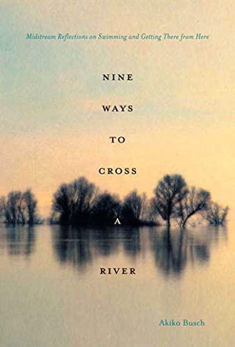 Stock image for Nine Ways to Cross a River: Midstream Reflections on Swimming and Getting There from Here for sale by Goodwill