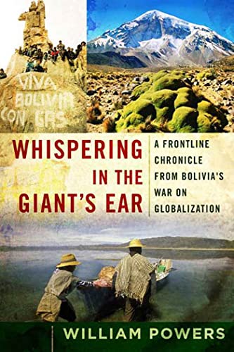 Beispielbild fr Whispering in the Giant's Ear: A Frontline Chronicle from Bolivia's War on Globalization zum Verkauf von Gulf Coast Books