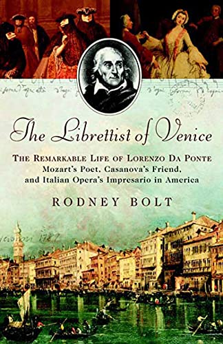 The Librettist of Venice: The Remarkable Life of Lorenzo Da Ponte - Mozart's Poet, Casanova's Fri...