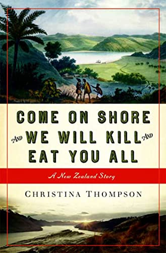 Stock image for Come On Shore and We Will Kill and Eat You All: A New Zealand Story for sale by BooksRun