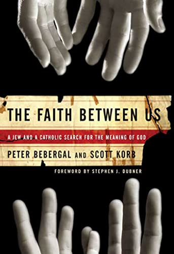 9781596911437: The Faith Between Us: A Jew and a Catholic Search for the Meaning of God