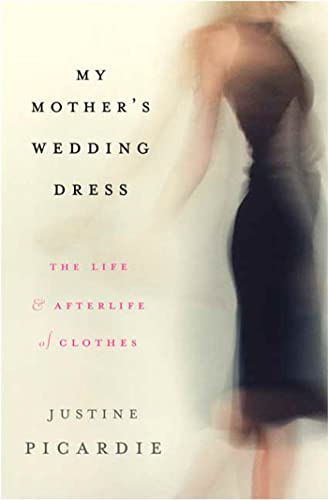 Beispielbild fr My Mother's Wedding Dress : The Life and Afterlife of Clothes zum Verkauf von Better World Books