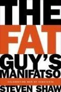 The Fat Guy's Manifatso: Celebrating Men of Substance (9781596911604) by Shaw, Steven A.