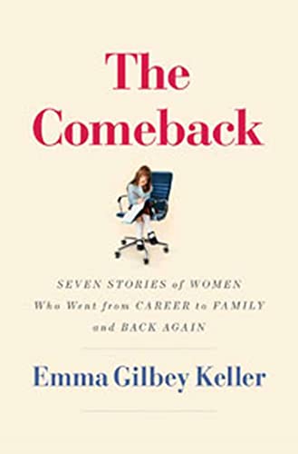 9781596912236: The Comeback: Seven Stories of Women Who Went from Career to Family and Back Again