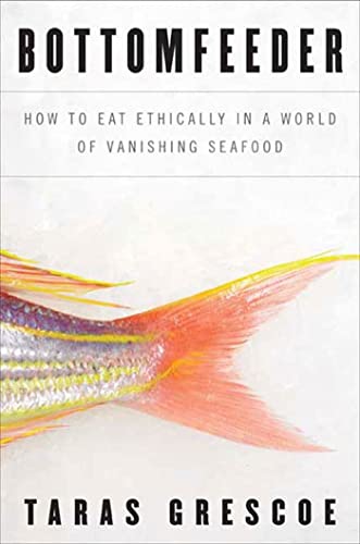 Imagen de archivo de Bottomfeeder: How to Eat Ethically in a World of Vanishing Seafood a la venta por ThriftBooks-Atlanta