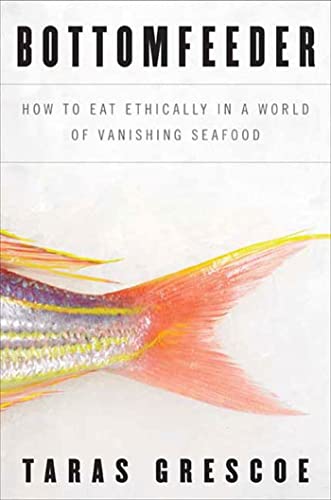 Stock image for Bottomfeeder: How to Eat Ethically in a World of Vanishing Seafood for sale by ThriftBooks-Atlanta