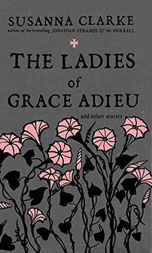 The Ladies of Grace Adieu and Other Stories -Uncorrected Proof
