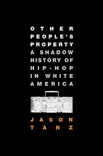 

Other People's Property: A Shadow History of Hip-Hop in White America