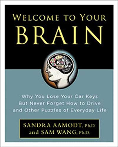 9781596912830: Welcome to Your Brain: Why You Lose Your Car Keys but Never Forget How to Drive and Other Puzzles of Everyday Life