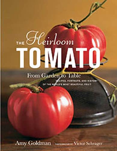 Stock image for The Heirloom Tomato : From Garden to Table: Recipes, Portraits, and History of the World's Most Beautiful Fruit for sale by Better World Books