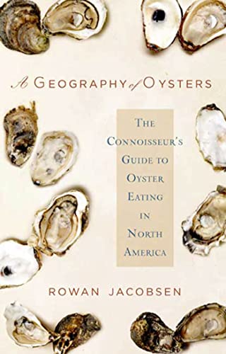 Beispielbild fr A Geography of Oysters: The Connoisseur's Guide to Oyster Eating in North America zum Verkauf von Irish Booksellers