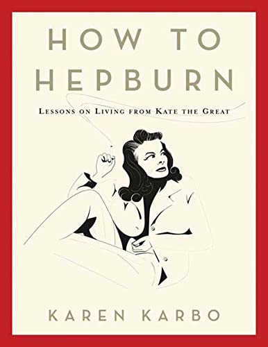 Beispielbild fr How to Hepburn: Lessons on Living from Kate the Great zum Verkauf von Wonder Book