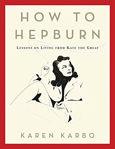 Imagen de archivo de How to Hepburn: Lessons on Living from Kate the Great a la venta por SecondSale