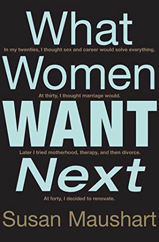 Beispielbild fr What Women Want Next : In My 20s I Thought Sex and Career Would Solve Everything. at 30 I Thought Marriage Would. Later I Tried Motherhood, Therapy, and Then Divorce. at 40, I Decided to Renovate zum Verkauf von Better World Books