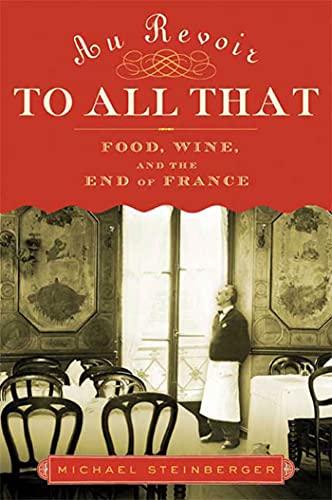 Stock image for Au Revoir to All That: Food, Wine, and the End of France for sale by Orion Tech