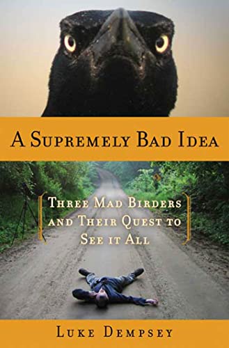 Beispielbild fr A Supremely Bad Idea: Three Mad Birders and Their Quest to See It All zum Verkauf von Wonder Book