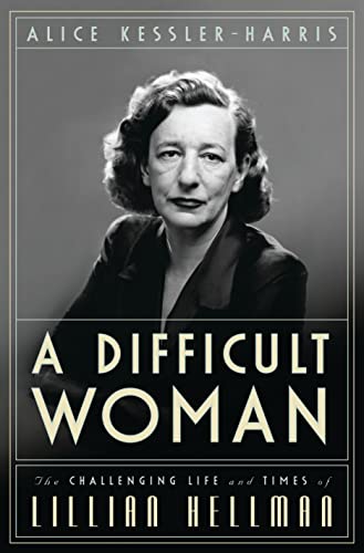 9781596913639: A Difficult Woman: The Challenging Life and Times of Lillian Hellman