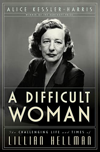 9781596913639: A Difficult Woman: The Challenging Life and Times of Lillian Hellman