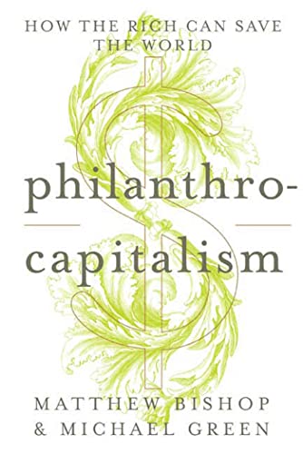 Beispielbild fr Philanthrocapitalism: How the Rich Can Save the World zum Verkauf von Your Online Bookstore