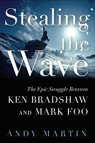 Stock image for Stealing the Wave: The Epic Struggle Between Ken Bradshaw and Mark Foo for sale by KuleliBooks