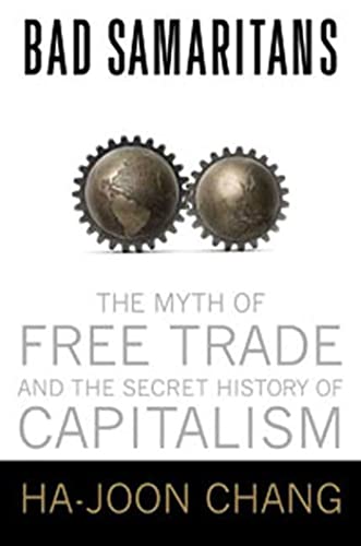 Beispielbild fr Bad Samaritans : The Myth of Free Trade and the Secret History of Capitalism zum Verkauf von Better World Books