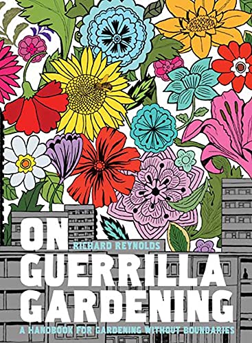 Imagen de archivo de On Guerrilla Gardening: A Handbook for Gardening Without Boundaries a la venta por HPB-Ruby