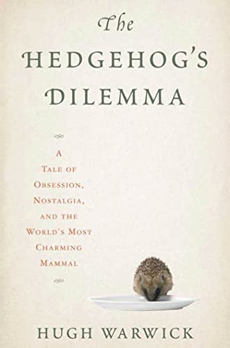 9781596914773: The Hedgehog's Dilemma: A Tale of Obsession, Nostalgia, and the World's Most Charming Mammal